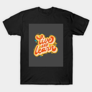 Live & Learn - Motivation and Inspiration T-Shirt